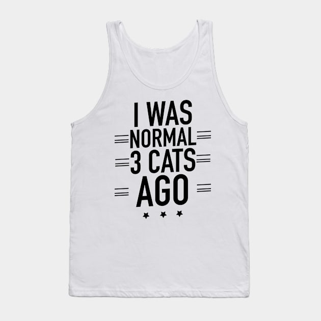 I was normal 3 cats ago Tank Top by TextFactory